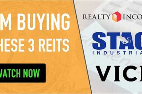 3 REITS THAT I’M BUYING | REALTY INCOME | VICI PROPERTIES | STAG INDUSTRIAL