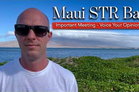 MAUI Short Term Rental BAN - IMPORTANT Meeting - Submit YOUR Testimony !!!