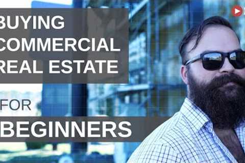 Buying Commercial Real Estate for Beginners [A Step-by-Step Guide]