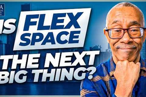 Is Flex Space the Next Big Thing?