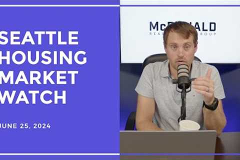 Seattle Housing Market Watch - 6/25/2024
