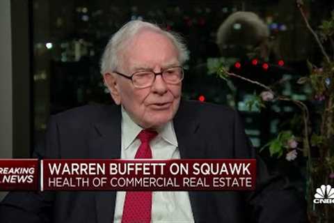 Warren Buffett on commercial real estate: People who lend too much money should take losses