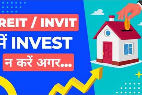 Why REIT/INVIT Investing Isn't Suitable for Every Investor?