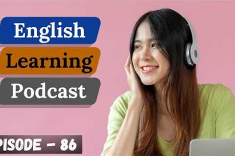 Learn English Easily &amp; Quickly With Podcast Conversation Episode 86 | Intermediate Level