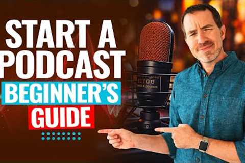 How To Start A Podcast In 2024 (The Ultimate Beginner's Guide!)