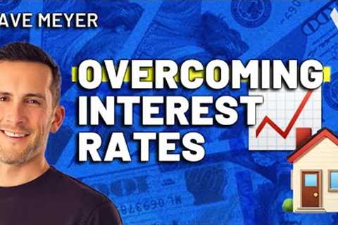 Overcoming High Interest Rates For Real Estate Success | Dave Meyer