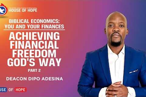 Achieving Financial Freedom God's Way - Part 2 | Deacon Dipo Adesina