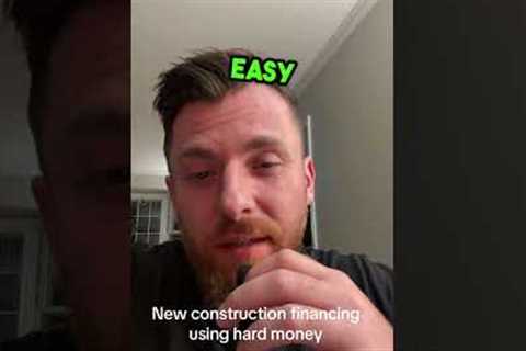 New construction financing using hard money