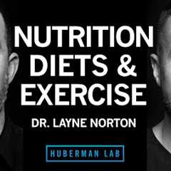 Dr Layne Norton: The Science of Eating for Health, Fat Loss & Lean Muscle | Huberman Lab Podcast #97