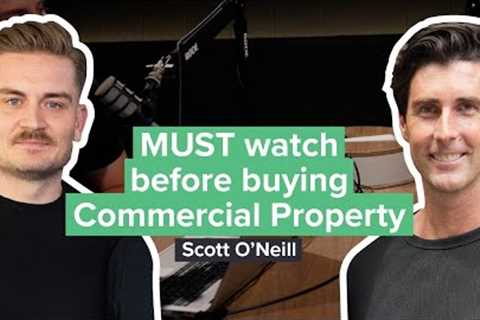 MUST watch before buying Commercial Property with Scott O'Neill
