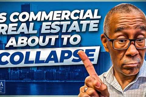 Is Commercial Real Estate About to Collapse?