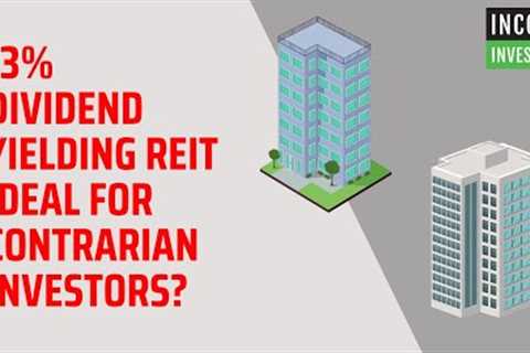 13% Dividend Yielding REIT Ideal for Contrarian Investors?