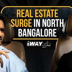 Impact of Growth in North Bangalore on Real Estate | On The Way With Shesh | All About Real Estate