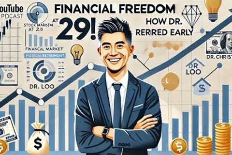 Achieving Financial Freedom: Dr. Christopher Loo’s Path to Early Retirement and Investing Success