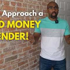 How to Approach a HARD MONEY LENDER!