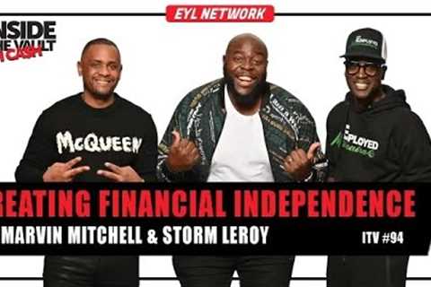 INSIDE THE VAULT: How to Achieve Financial Independence w/ Marvin Mitchell &amp; Storm Leroy
