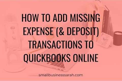 How to Add Missing Expense (&amp; Deposit) Transactions to QuickBooks Online