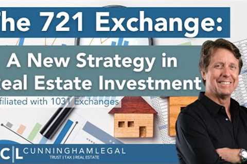 721 Exchange: A New Strategy in Real Estate Investment!