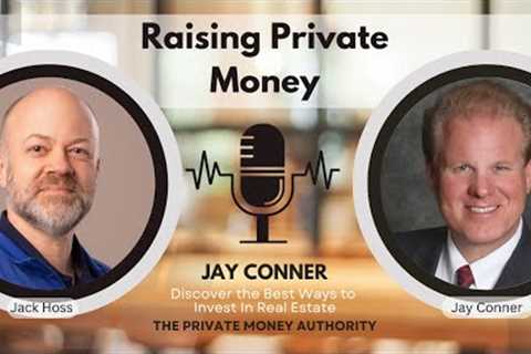 Mastering the Mindset: Raising Private Money with Jay Conner &amp; Jack Hoss