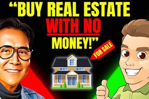 Robert Kiyosaki: This Is How You Can Buy Real Estate with Little or No Money (once in a lifetime)