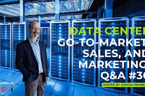 Data Center Go-to-Market, Sales, and Marketing Q&amp;A #30