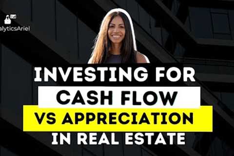 Investing for Cash Flow vs Appreciation in Real Estate