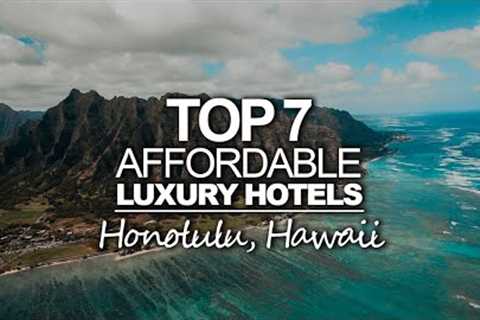 Top 7 Affordable Luxury Hotels In Honolulu Hawaii