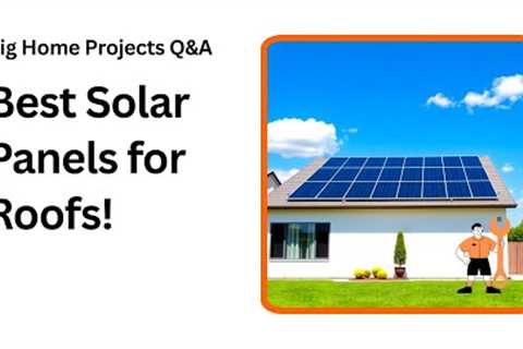 Which Roof Solar Panel Is Best for Your Home