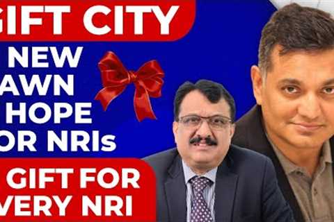 GIFT CITY, A New Dawn &amp; Hope For NRIs, A Gift For Every NRI