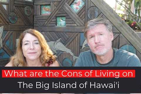 What are the Cons of Living on the Big Island of Hawai'i?