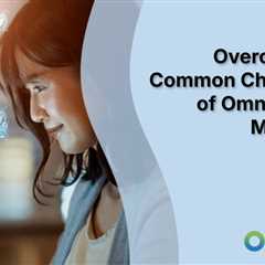 Overcoming 4 Common Challenges of Omnichannel Marketing