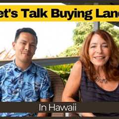 Let's Talk About Buying Land on Hawaii Island