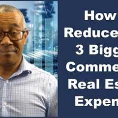 How to Reduce Your 3 Biggest Commercial Real Estate Expenses