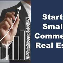 Starting Small in Commercial Real Estate
