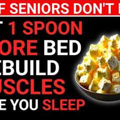 Seniors, Eat THIS Before Bed or Your Muscles Will Keep Disappearing! Top 4 Bedtime Foods