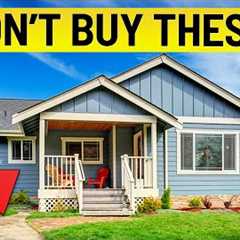 NEVER Buy These Types of HOUSES! (Must Watch!)