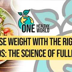Lose Weight With the Right Foods: The Science of Fullness | S3 Ep1 | One Healthy World