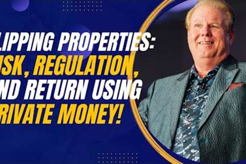 Flipping Properties: Risk, Regulation, and Return Using Private Capital