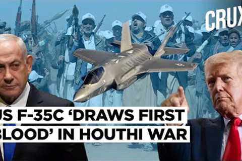 Spooked By “Amazing” Houthi Arms, US Deploys F 35C To Red Sea, Stealth Jets ‘Draw First Kill’ | War