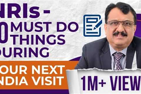 NRIs - 10 Must Attend Issues During Your India Visit Next