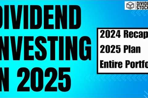 Complete Dividend Growth Portfolio Reveal and 2025 Investing Plan
