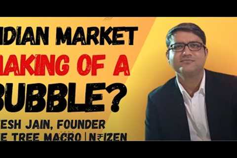 India is in Making of a Bubble and that's when you Make Great Returns! Ritesh Jain