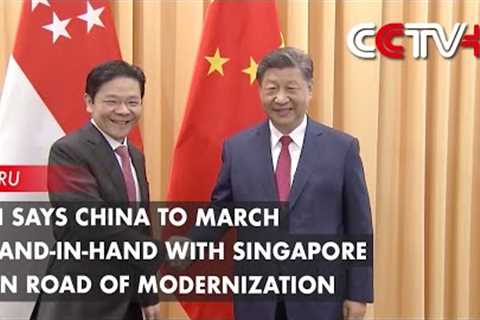 Xi Says China to March Hand-in-Hand with Singapore on Road of Modernization