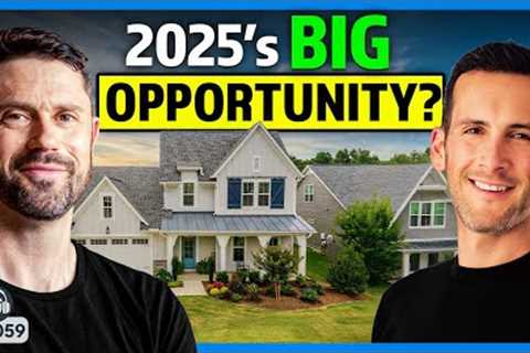 2025’s MASSIVE Opportunity for Real Estate Investing?