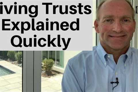 Living Trusts Explained In Under 3 Minutes