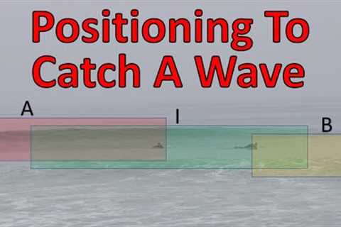 Positioning To Catch A Wave - How To Surf Better