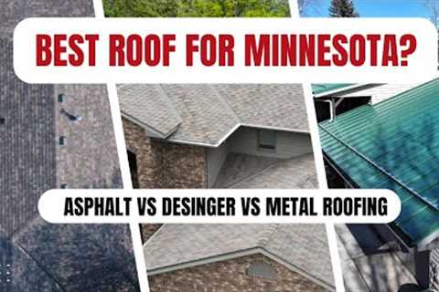 Asphalt vs Designer vs Metal Roofing: Which Is Best for Your Minnesota Home?