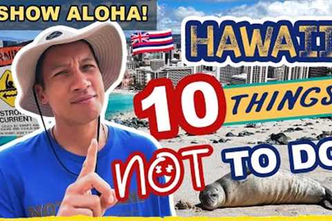 Top 10 Things You Should NOT Do in Hawaii - Travel Tips & How To Get Along With The Locals!