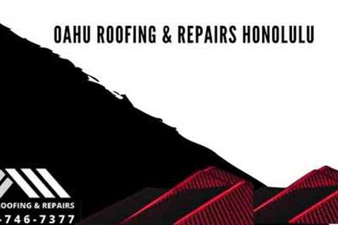 Roofing Contractor in Honolulu Hawaii | Oahu Roofing & Repairs Honolulu