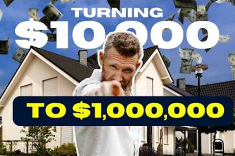 How to Turn $10,000 into a Million Dollars with Real Estate: Step-by-Step Strategy Revealed!